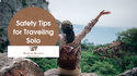 Safety Tips for Traveling Solo