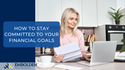 How to Stay Committed to Your Financial Goals