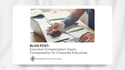 Executive Compensation: Equity Compensation for Corporate Executives
