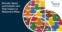 Diversity, Equity and Inclusion and its Impact on Retirement Plans