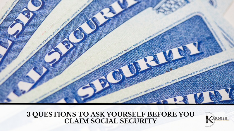 3 Questions to Ask Yourself Before You Claim Social Security