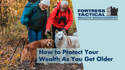 How to Protect Your Wealth as You Get Older