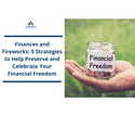 Finances and Fireworks: 5 Strategies to Help Preserve and Celebrate Your Financial Freedom