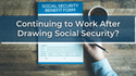 Continuing to Work After Drawing Social Security? What Retirees Should Know