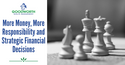 More Money, More Responsibility and Strategic Financial Decisions