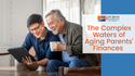 The Complex Waters of Aging Parents’ Finances