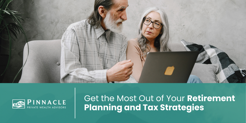 Get the Most Out of Your Retirement Planning and Tax Strategies