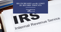 IRS Increases 401(k) Limit By Record Amounts