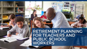 Retirement Planning for Teachers and Public School Workers