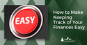 How to Make Keeping Track of Your Finances Easy