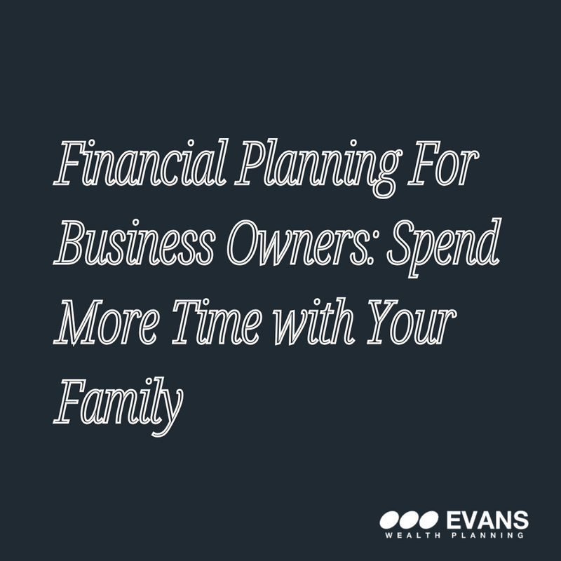 Financial Planning For Business Owners: More Time, Less Stress