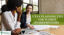 5 Tax Planning Tips for Women Entrepreneurs