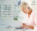 Minimizing Taxation of Your Social Security Retirement Benefit