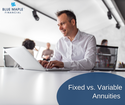 Fixed vs. Variable Annuities