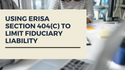 Using ERISA Section 404(c) to Limit Fiduciary Liability