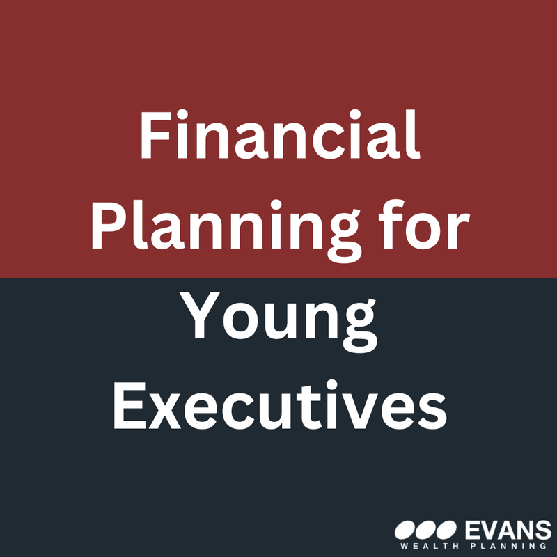 Financial Planning for Young Executives: Building Wealth While Advancing Your Career