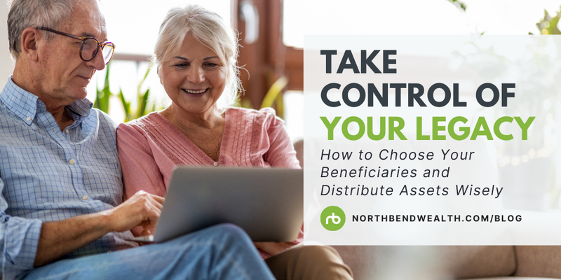 Take Control of Your Legacy: How to Choose Your Beneficiaries and Distribute Assets Wisely