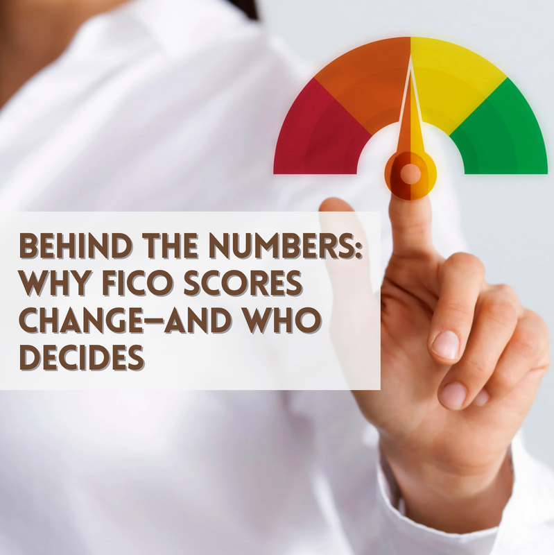Behind the Numbers: Why FICO Scores Change—and Who Decides