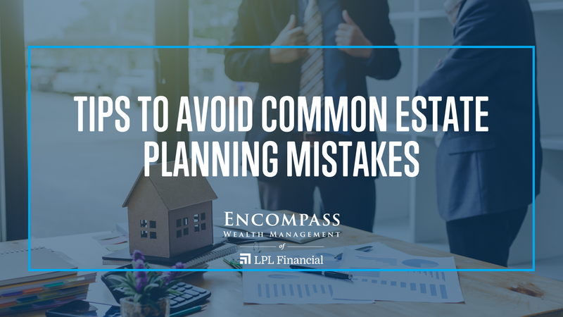 Tips to Avoid Common Estate Planning Mistakes