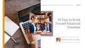 10 Tips to Work Toward Financial Freedom