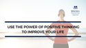 Use the Power of Positive Thinking to Improve Your Life