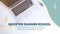 Investor Summer School: 3 Investing Moves to Make Before Summer is Over