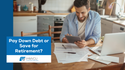 Pay Down Debt or Save for Retirement?