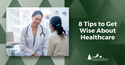 8 Tips for Becoming a Wise Consumer of Healthcare