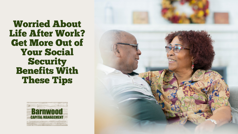 Worried About Life After Work? Get More Out of Your Social Security Benefits With These Tips