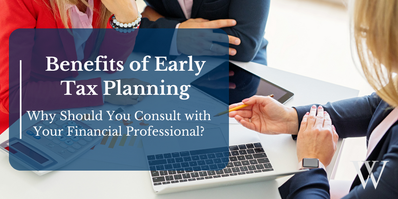 Benefits of Early Tax Planning With a Financial Professional