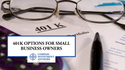 401(k) Options for Small Business Owners