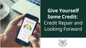 Give Yourself Some Credit: Credit Repair and Looking Forward