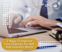 3 Ways To Improve Your Finances for Self-Improvement Month