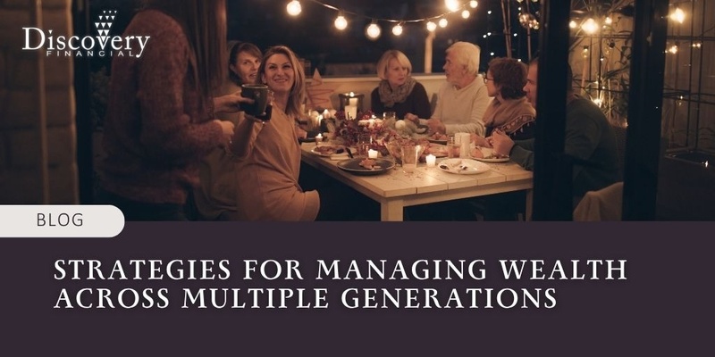 Strategies for Managing Wealth Across Multiple Generations