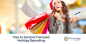 Tips to Control Frenzied Holiday Spending