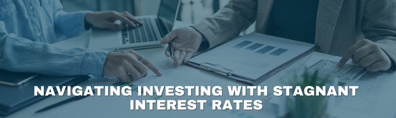 Navigating Investing with Stagnant Interest Rates