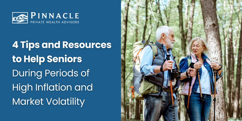 4 Tips and Resources to Help Seniors During Periods of High Inflation and Market Volatility