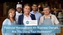 Financial Management 101: Business Owners, Are You Doing Your Homework?