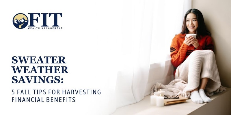 Sweater Weather Savings: 5 Fall Tips for Harvesting Financial Benefits