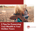 3 Tips for Preserving Wealth in Your Golden Years