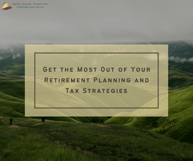 Get the Most Out of Your Retirement Planning and Tax Strategies