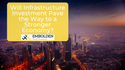 Will Infrastructure Investment Pave the Way to a Stronger Economy?