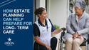 How Estate Planning Can Help Prepare for Long Term Care