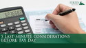 5 Last Minute Considerations Before Tax Day