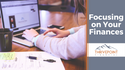 Focusing on Your Finances