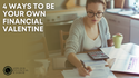 4 Ways to Be Your Own Financial Valentine