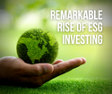 Remarkable Rise Of ESG Investing