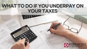 What to Do if You Underpay Your Taxes