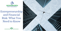 Entrepreneurship and Financial Risk: What You Need to Know