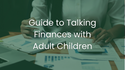 Guide to Talking Finances with Adult Children